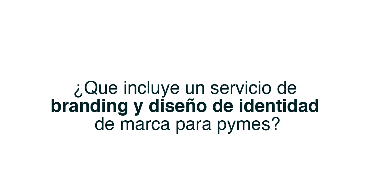 ¿Qué incluye un servicio de branding y diseño de identidad de marca para pymes?